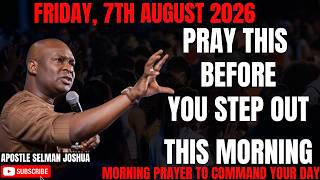AUGUST 7TH, 2026: DECLARE VICTORY OVER YOUR FRIDAY MORNING || APOSTLE JOSHUA SELMAN