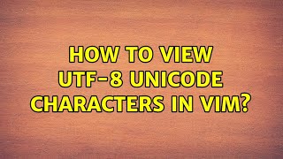 Ubuntu: How to view UTF-8 Unicode characters in VIM