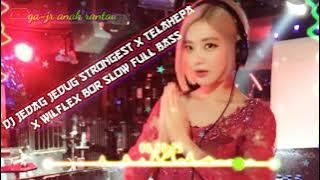 DJ JEDAG JEDUG STRONGEST X TELAHEPA X WILFLEX BOR SLOW FULL BASS(@)