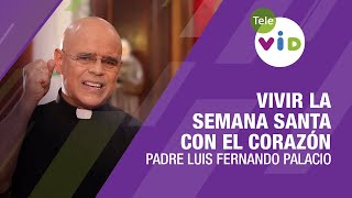 Vivir la Semana Santa con el Corazón 🟣 Padre Luis Fernando Palacio, Tele VID