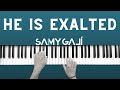 HE IS EXALTED | 🎹 Instrumental Piano Cover | Samy Galí