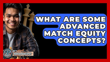 What Are Some Advanced Match Equity Concepts? - The Board Game Xpert