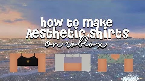 Download How To Make Roblox Clothes Mp3 Free And Mp4 - aesthetic shirts roblox