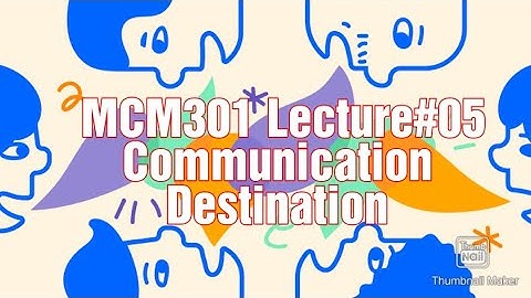 MCM301||Lecture#05||Communication Destination