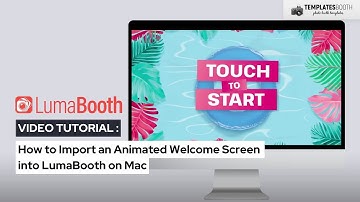How to Import an Animated Welcome Screen into LumaBooth on Mac | TemplatesBooth