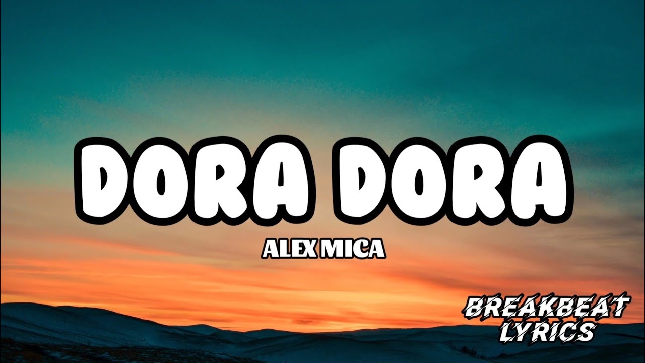 DORA DORA - ALEX MICA  |  BREAKBEAT LYRICS