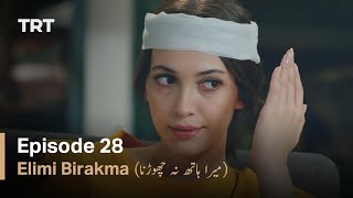 Elimi Birakma - Episode 28 (Urdu Subtitles)