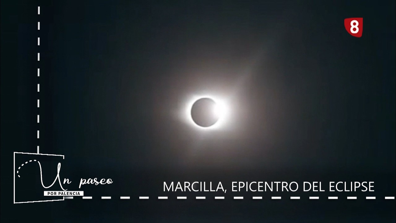PREVIO 'Un Paseo por Palencia' MARCILLA, EPICENTRO DEL ECLIPSE