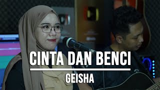 CINTA DAN BENCI - GEISHA (LIVE COVER INDAH YASTAMI)