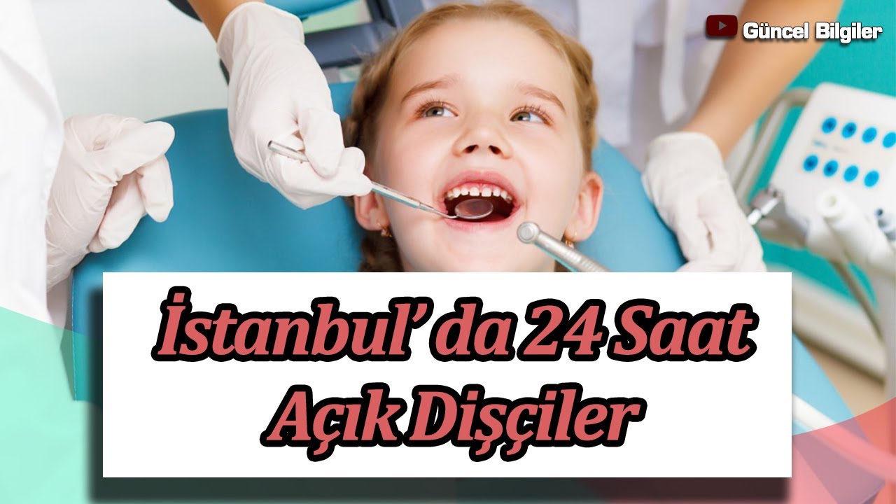 istanbul da 24 saat acik disci nobetci dis hekimleri aralik 2021