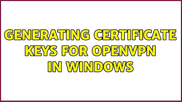 generating certificate keys for OpenVPN in Windows