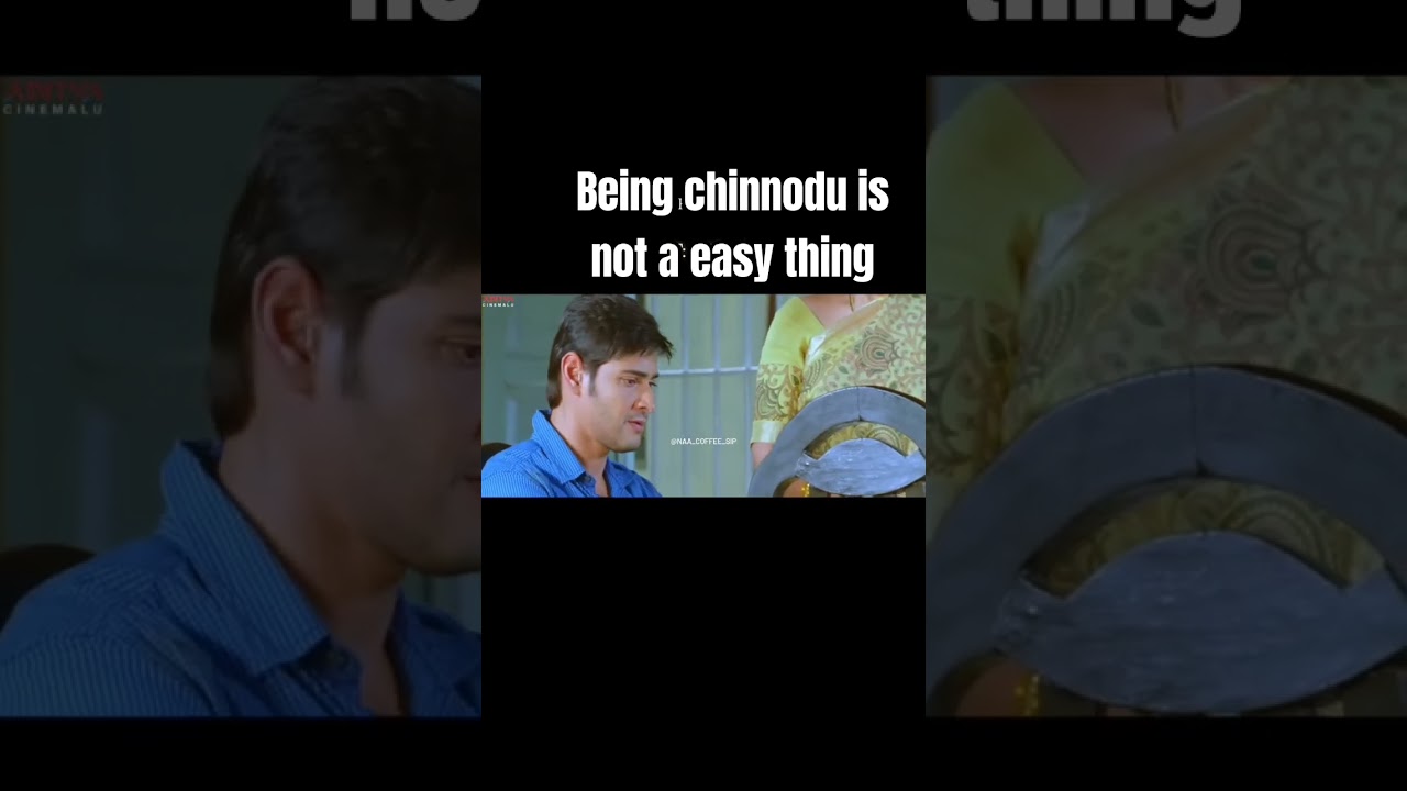 Being Chinnodu is a difficult thing 