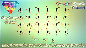 Luyện tập nhận (giải) kỹ năng SEMAPHORE cơ bản cùng CY kỳ 02 - CY Skill