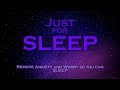 Just for SLEEP ~ Remove Anxiety and Worry to Help you Sleep MEDITATION