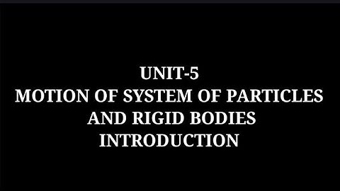 +1 PHYSICS | UNIT -5 | MOTION OF SYSTEM OF PARTICLES AND RIGID BODIES | INTRODUCTION |