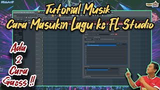 Cara Mudah Masukin Lagu ke dalam FL Studio !!