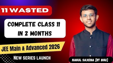 11 Wasted | JEE 2026 Strategy | Complete class 11 Physics in 2 Months | New Series Launch