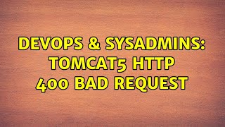 DevOps & SysAdmins: tomcat5 HTTP 400 BAd Request