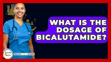 What Is The Dosage Of Bicalutamide? - Oncology Support Network