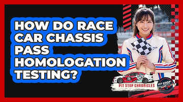 How Do Race Car Chassis Pass Homologation Testing? - Pit Stop Chronicles