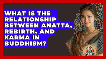 What Is The Relationship Between Anatta, Rebirth, And Karma In Buddhism? - Buddhism Reflections