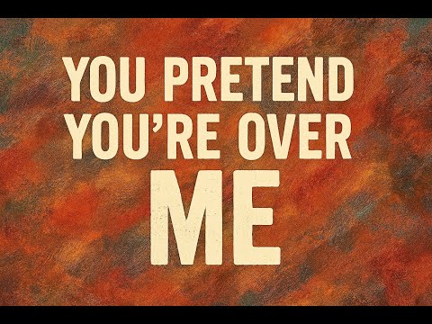 Full Song You Pretend You Re Over Me Lyrics