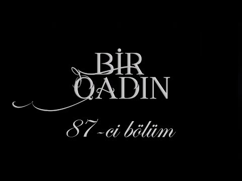 Bir Qadın (87-ci bölüm)