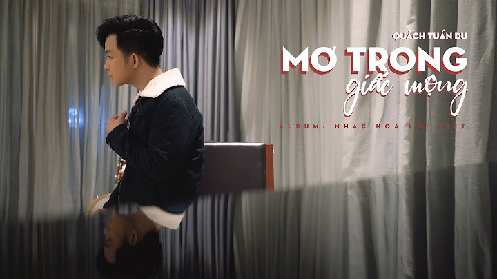 Mơ Trong Giấc Mộng Quách Tuấn Du đưa khán giả trở về quá khứ bằng những [ca khúc nhạc hoa lời việt]