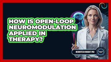 How Is Open-Loop Neuromodulation Applied In Therapy?