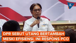 Respons PCO soal Anggota DPR Sebut Utang Negara Bertambah meski Ada Efisiensi