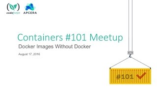 Containers #101 Meetup: Docker Images Without Docker