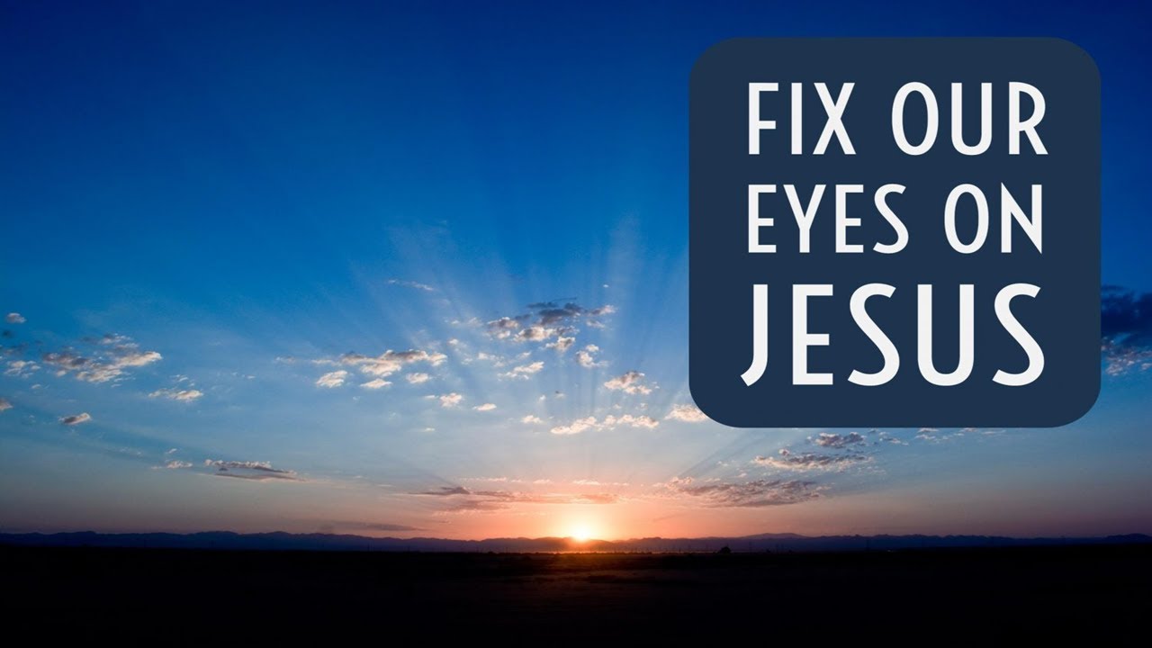 Fix Your Eyes on Jesus - YouTube