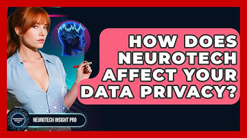 How Does Neurotech Affect Your Data Privacy? - Neurotech Insight Pro