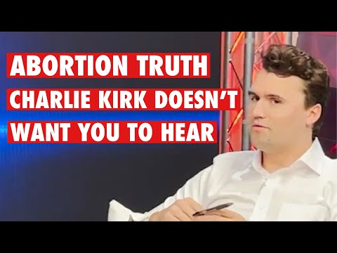 Abortion Truth Charlie Kirk Doesn't Want Women to Hear