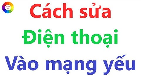 ĐIỆN THOẠI TRUY CẬP MẠNG YẾU VÀ CHẬM - XEM NGAY