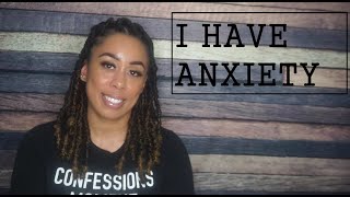 Confessions Moment: I HAVE ANXIETY (Dealing with Mental Health Issues)