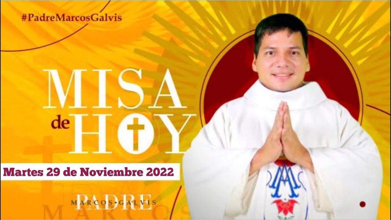 Misa de Hoy Martes 29 de Noviembre 2022 con el Padre Marcos Galvis ...