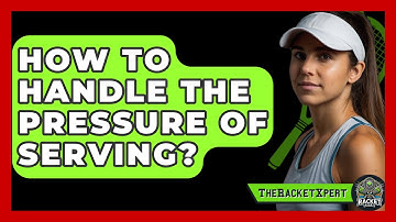 How To Handle The Pressure Of Serving? - The Racket Xpert