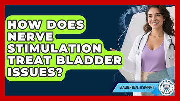 How Does Nerve Stimulation Treat Bladder Issues? - Bladder Health Support