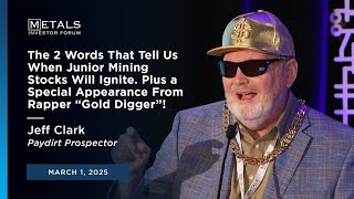 The 2 Words That Tell Us When Junior Mining Stocks Will Ignite Jeff Clark at Metals Investor Forum