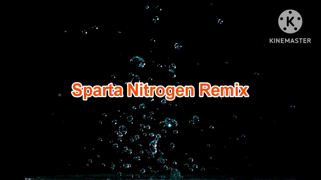 {Reupload} Sparta Nitrogen Remix [2017]