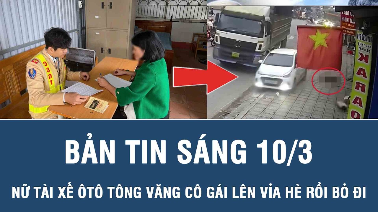 Sáng 10/3: Triệu tập nữ tài xế ôtô tông văng cô gái lên vỉa hè rồi bỏ đi, camera hé lộ cảnh phẫn nộ