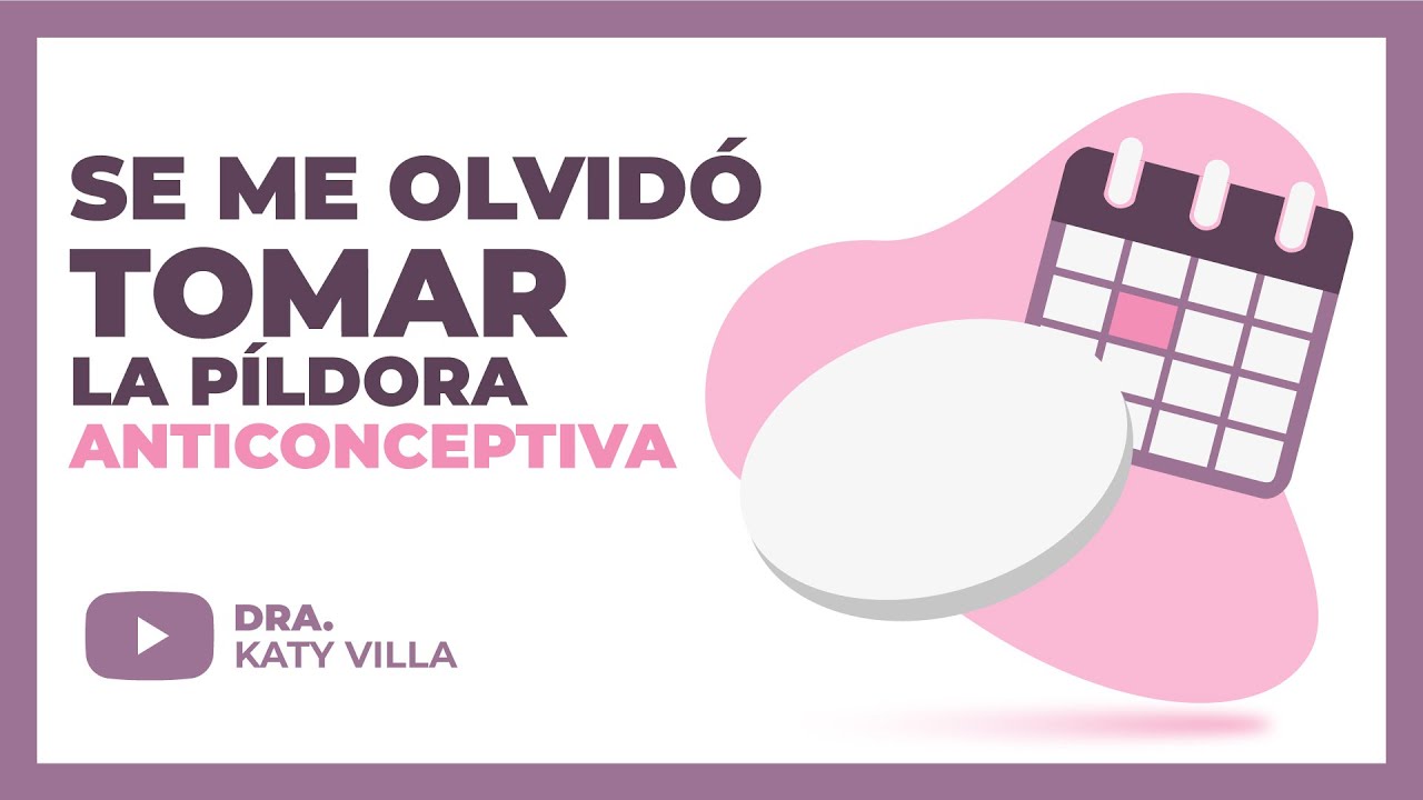 ¿Qué pasa si olvidas tomarte la pastilla anticonceptiva? 😱 - YouTube