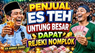 KH ANWAR ZAHID TERBARU | penjual es teh untung besar dapat rejeki nomplok ribuan jamaah kepingkel