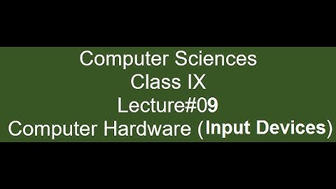 Computer Hardware (Input Devices) | Computer Sciences | Class IX / 09 | Lecture#09