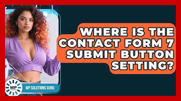 Where Is The Contact Form 7 Submit Button Setting? - WP Solutions Guru