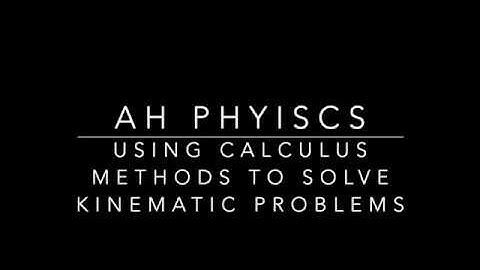 Using calculus methods to solve kinematic problems