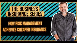 How does Risk Management achieve CHEAPER Business Insurance?