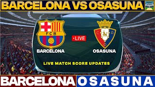 Barcelona Vs Osasuna Live Match Today | FCB Vs OSA Live Football Match 2023 Live