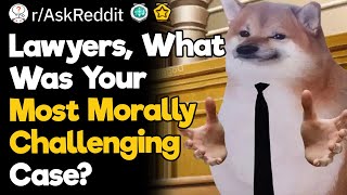 Lawyers, What Was Your Most Morally Challenging Case?